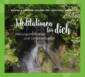 Meditationen für dich - Heilungsmeditation und Lichtmeditation von Michaela Weidner, Volker Höh und Wolfgang Wendel